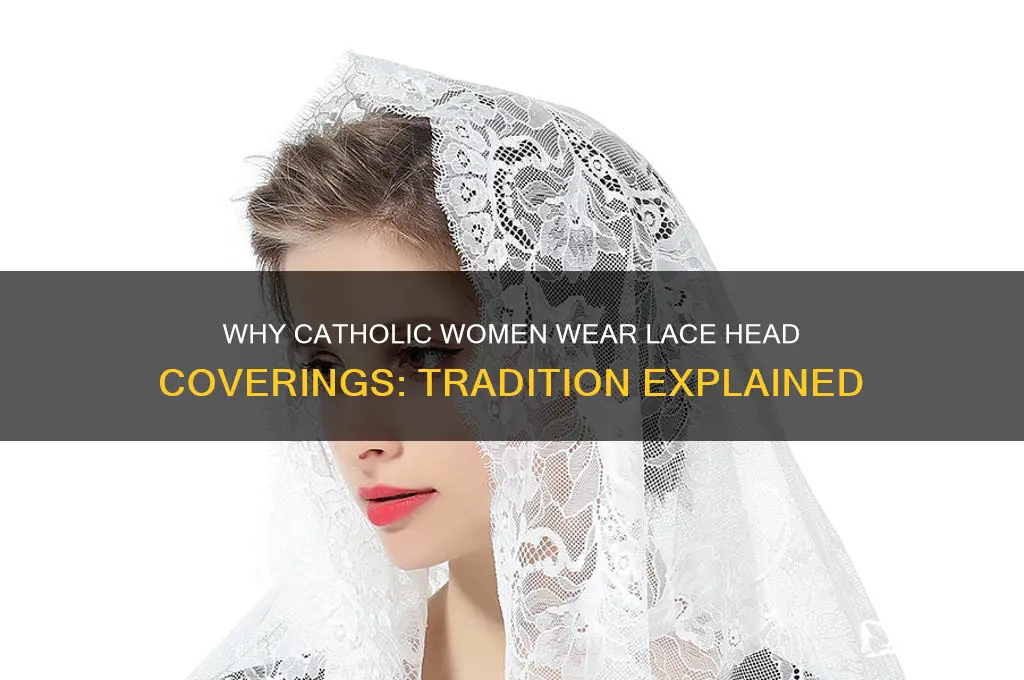 why do catholic women wear lace on their heads