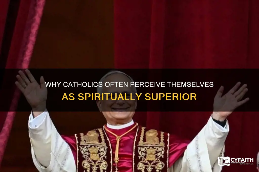 why do catholics act superior