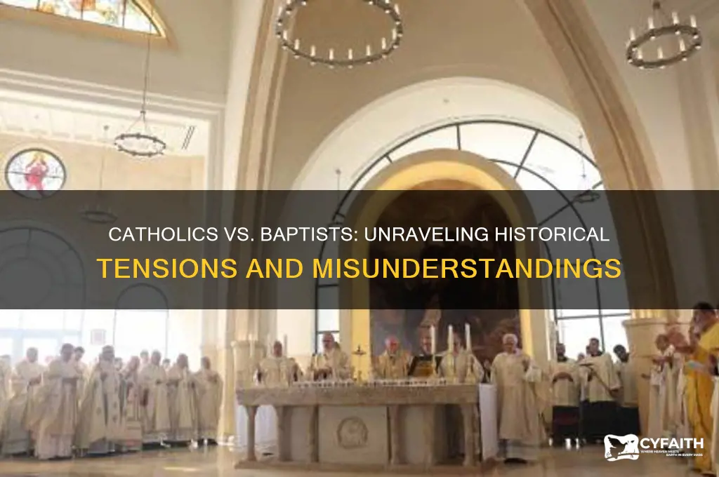 why do catholics and baptists hate each other