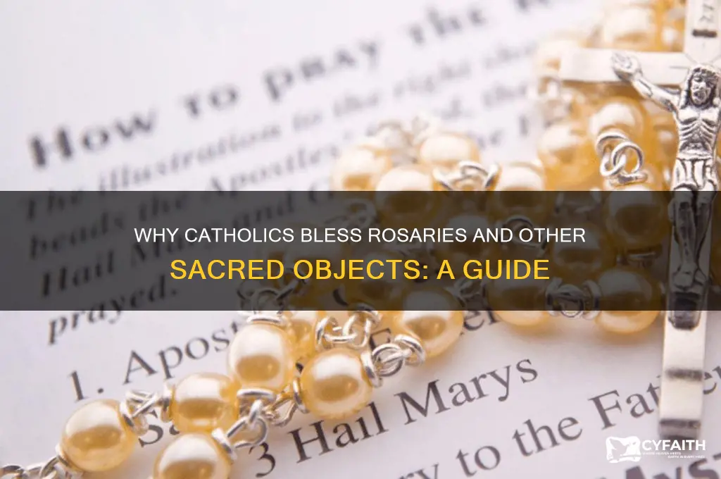 why do catholics bless rosaries etc