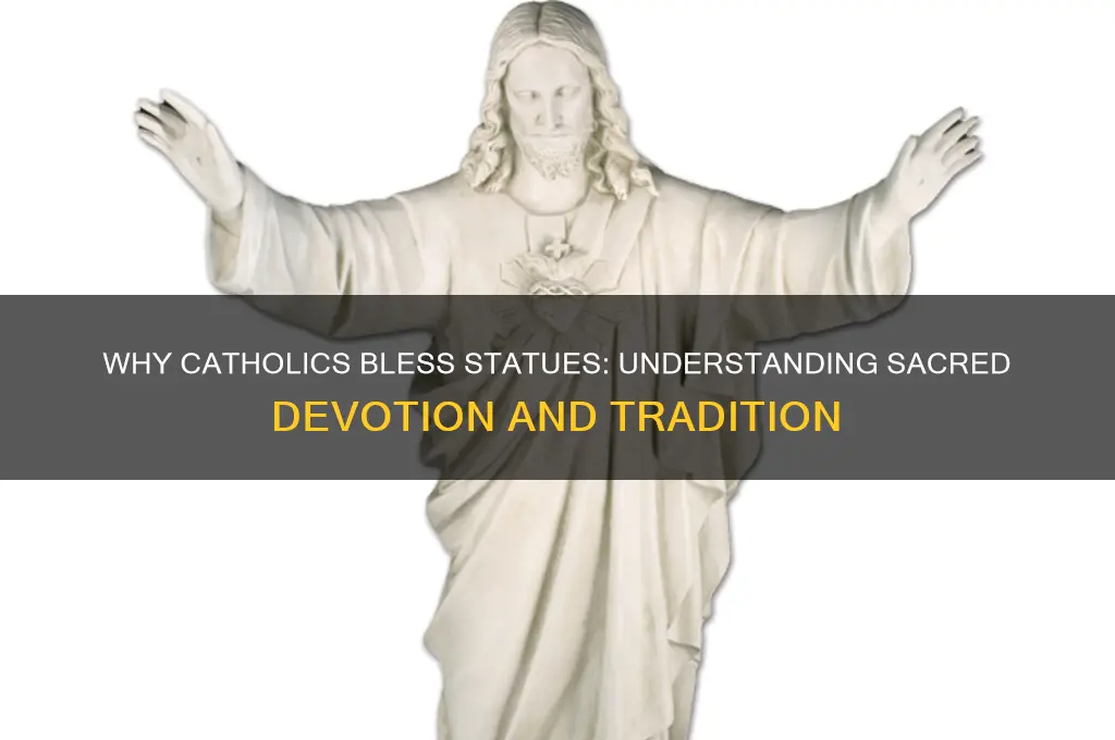 why do catholics bless statues