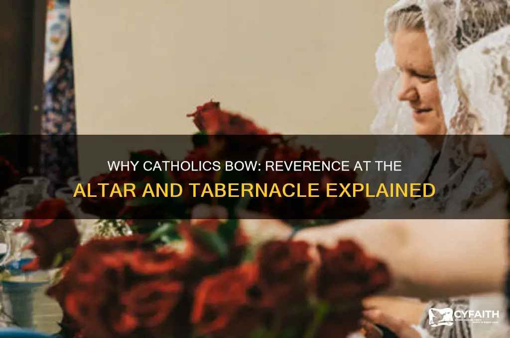 why do catholics bow before the altar and tabernacle