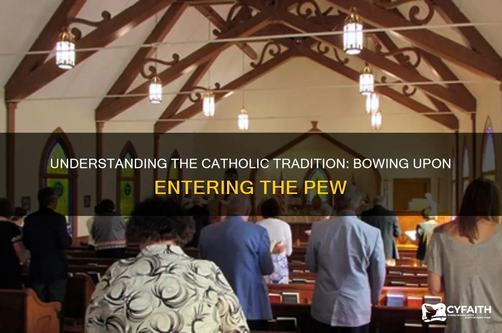 why do catholics bow when they enter the pew
