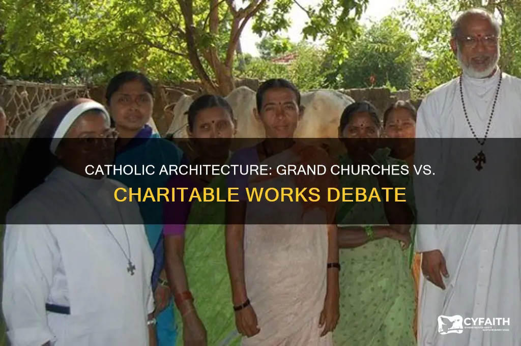 why do catholics build suhc large buildings charity