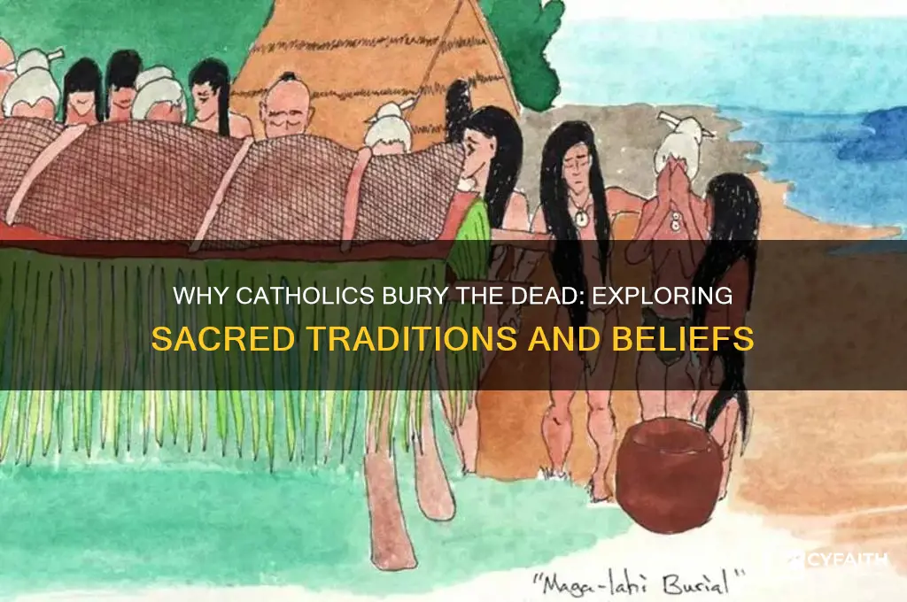 why do catholics bury desd bodies