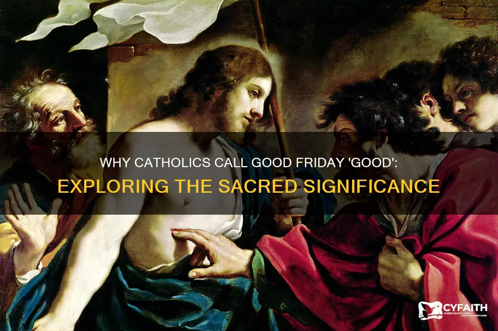 why do catholics call good friday good