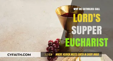 Why Catholics Call the Lord's Supper the Eucharist: Explained