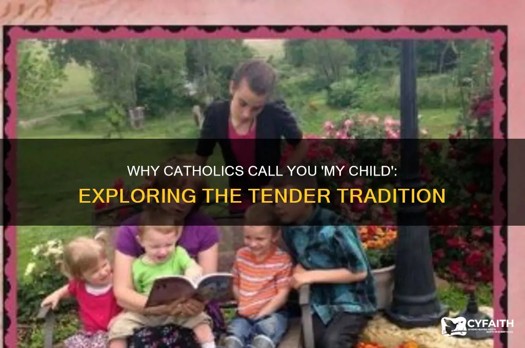 why do catholics call you my child