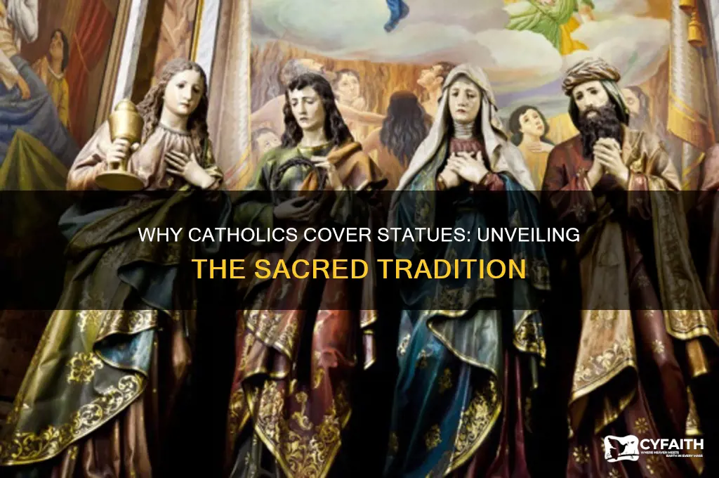 why do catholics cover statues