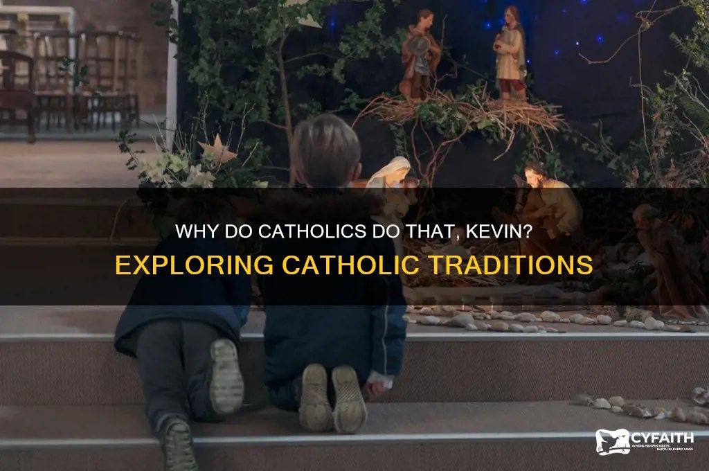 why do catholics do that kevin
