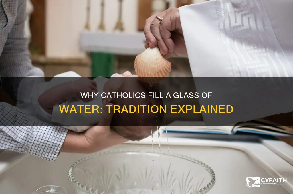 why do catholics fill a glass of water