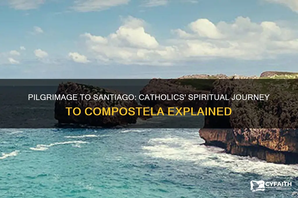 why do catholics go to santiago di compostela