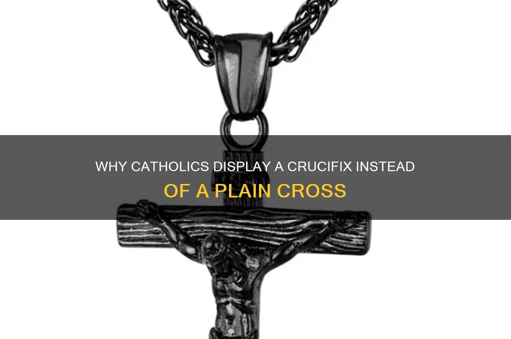 why do catholics have a crucifix instead of a cross