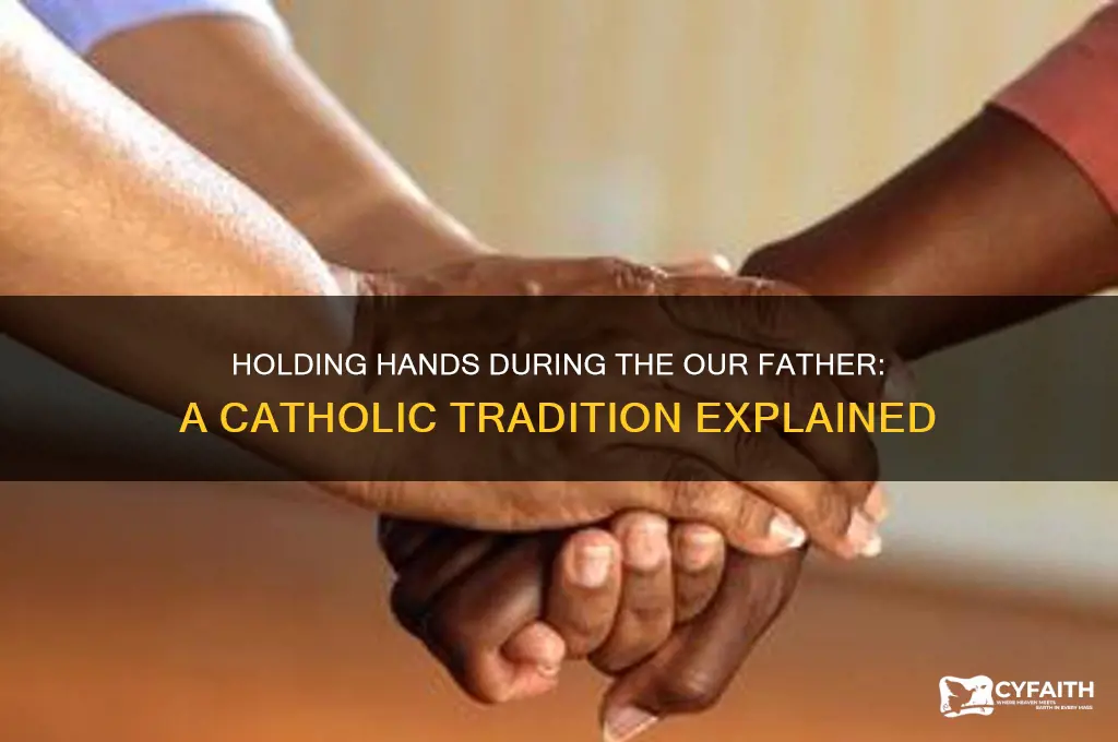 why do catholics hold hands during our father