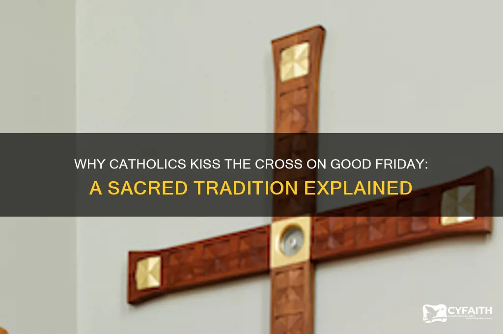 why do catholics kiss the cross on good friday
