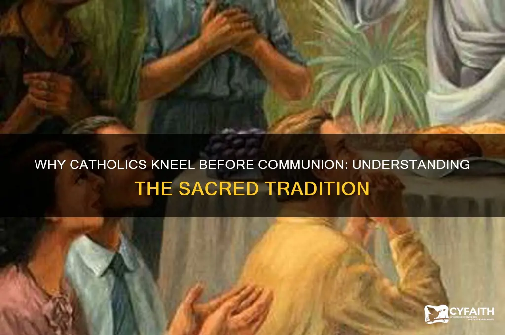 why do catholics kneel before communion
