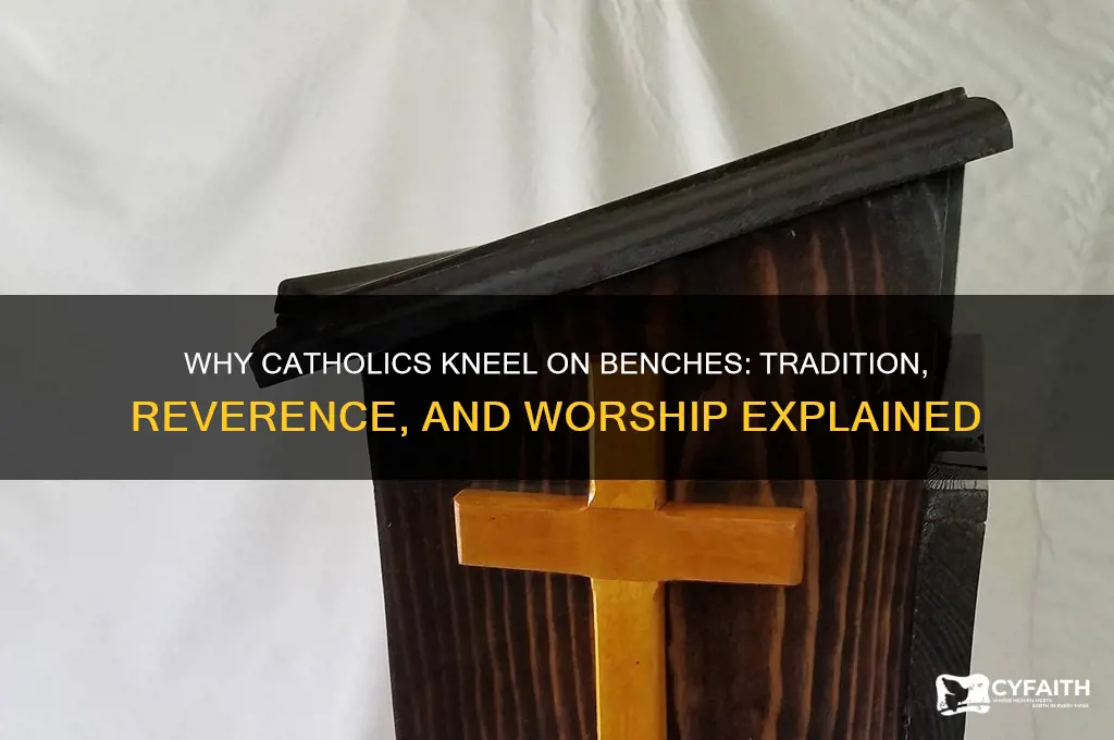why do catholics kneel on benches
