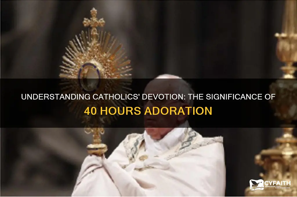 why do catholics participate in the 40 hours devotion