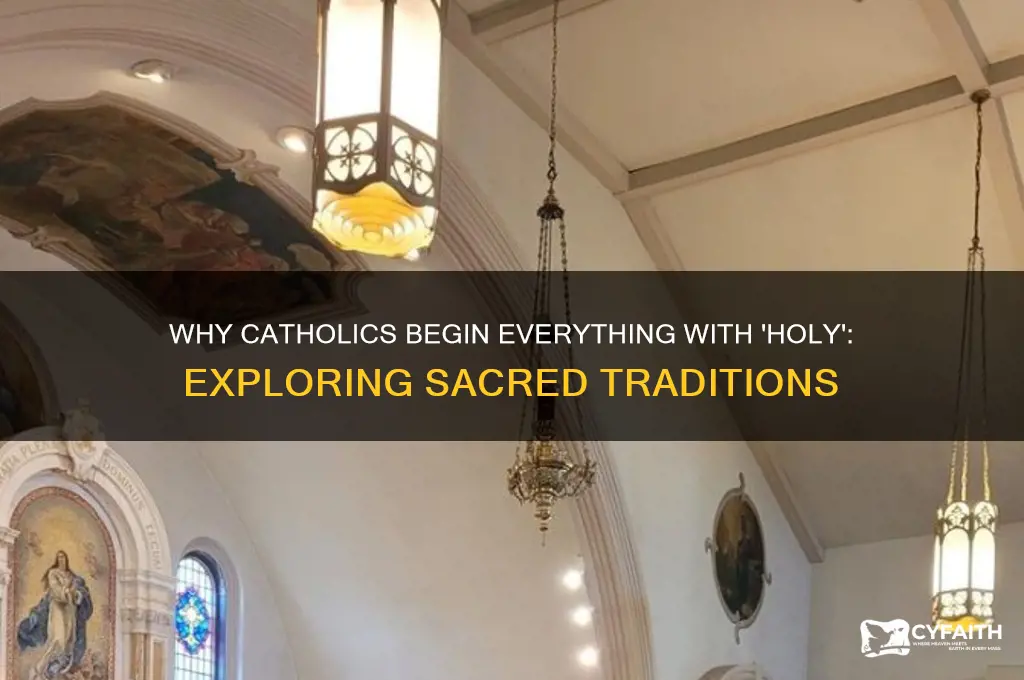 why do catholics preface everything with holy