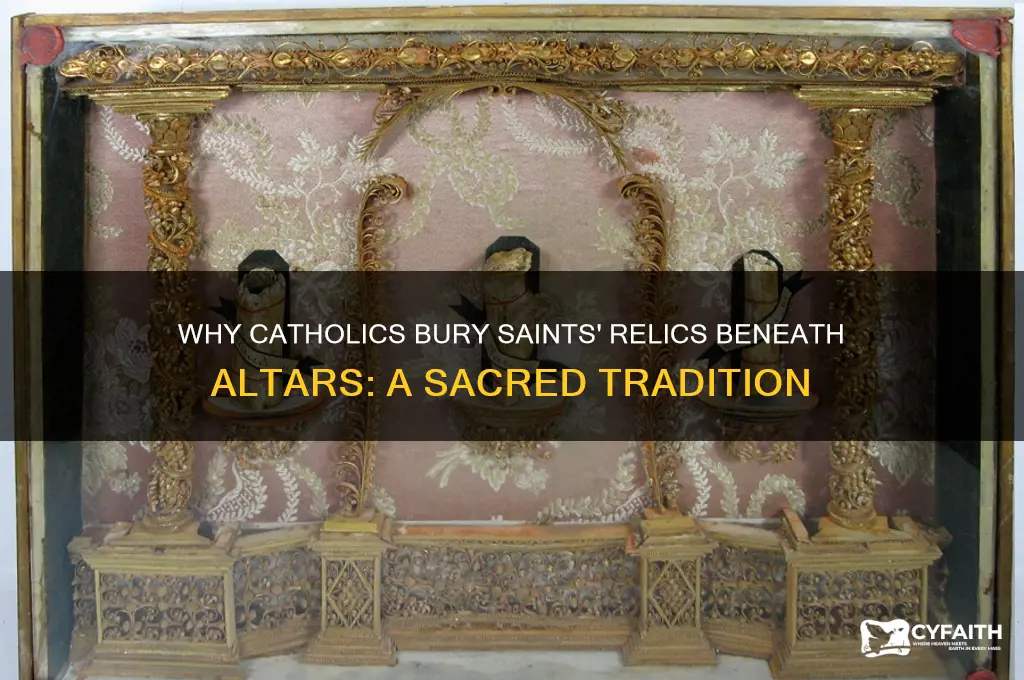why do catholics put bodies under altars
