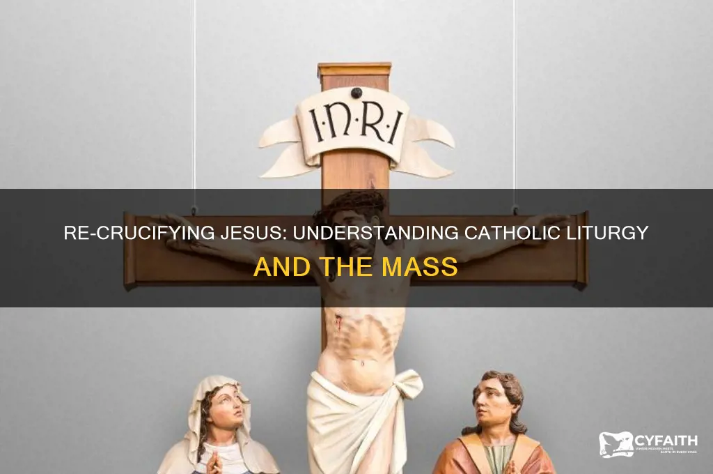 why do catholics re-crucify jesus