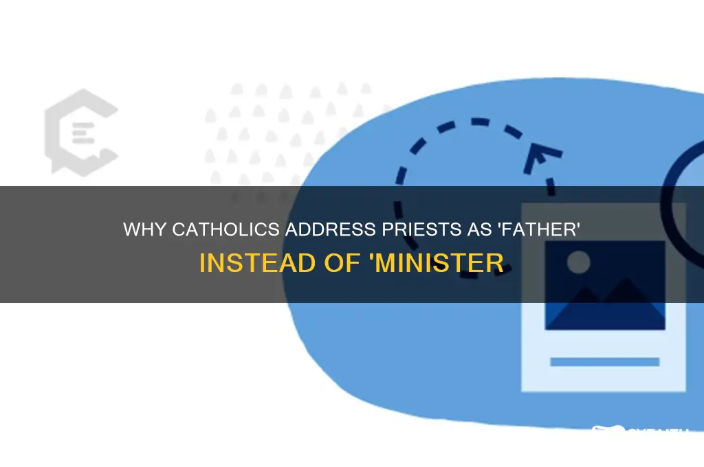 why do catholics say father instead of ministr