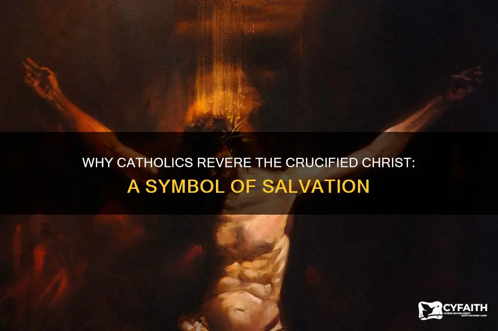 why do catholics say the crucified christ