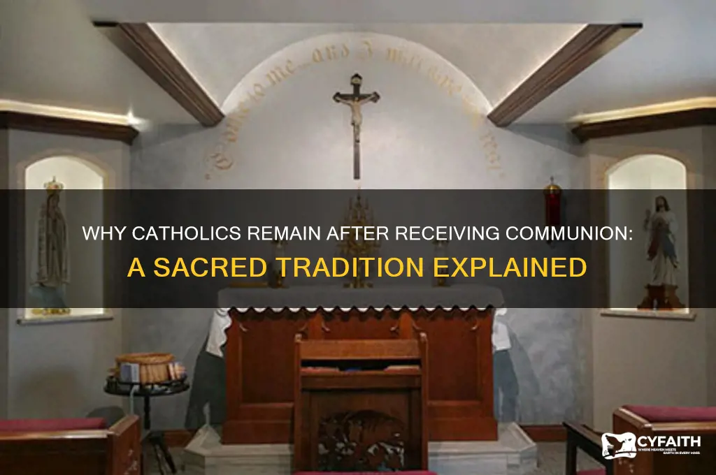 why do catholics stay after recieving comunon