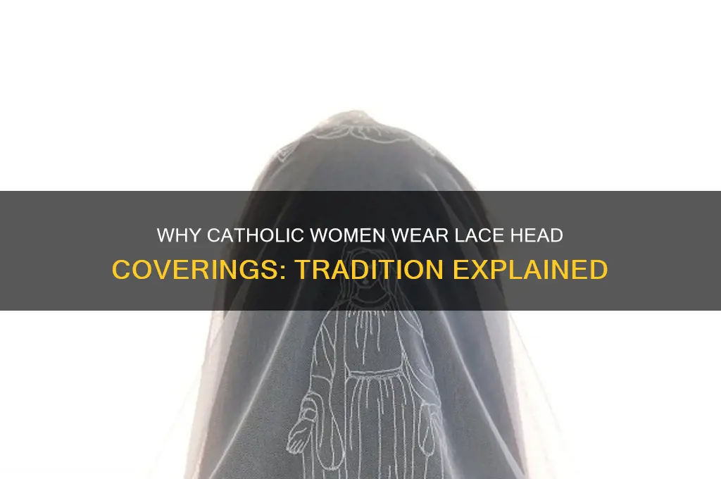 why do catholics wear lace over their heads