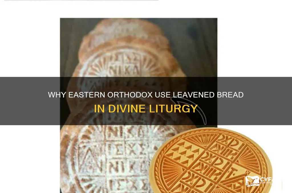why do eastern orthodox use leavened bread