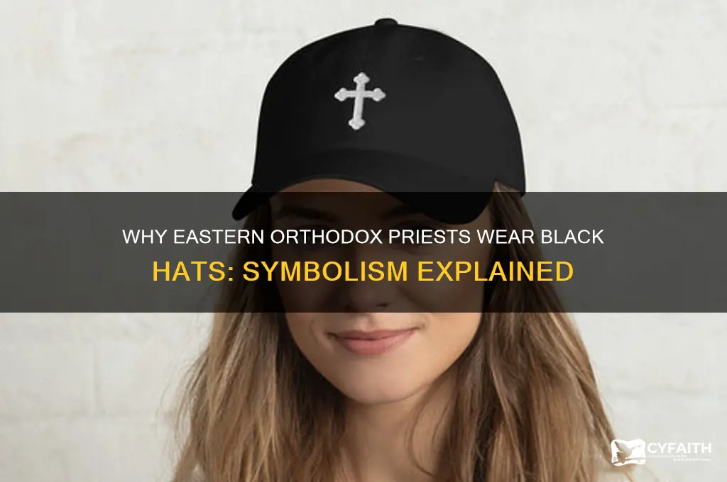 why do eastern orthodox wear the black hats