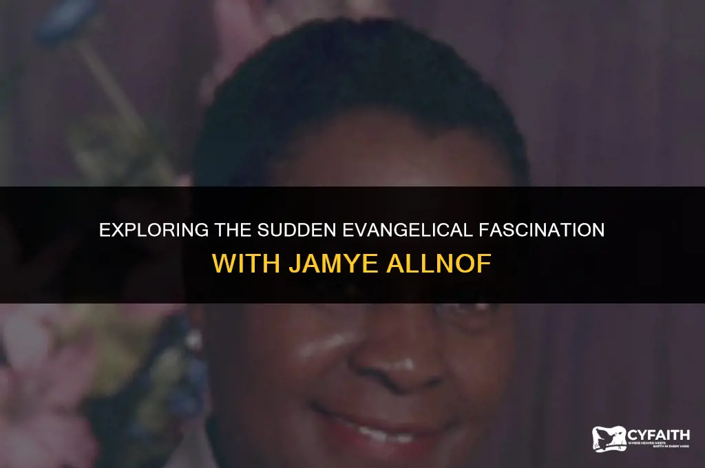 why do evangelicals love jamye allnof a audden