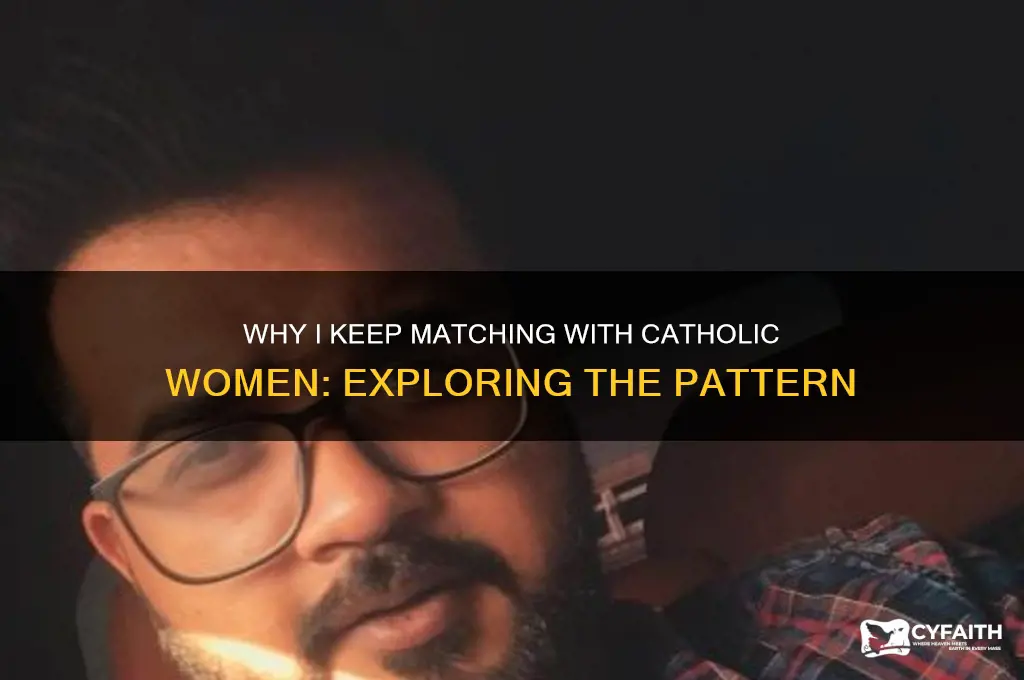 why do i keep matching with catholic women