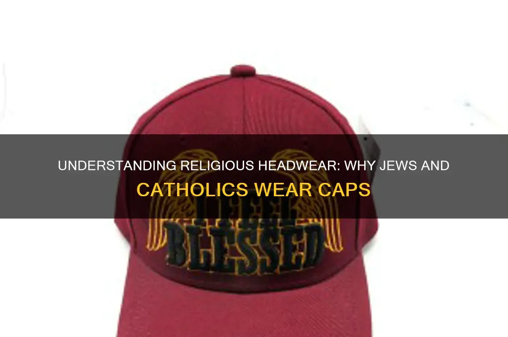 why do jews or catholics wear cap