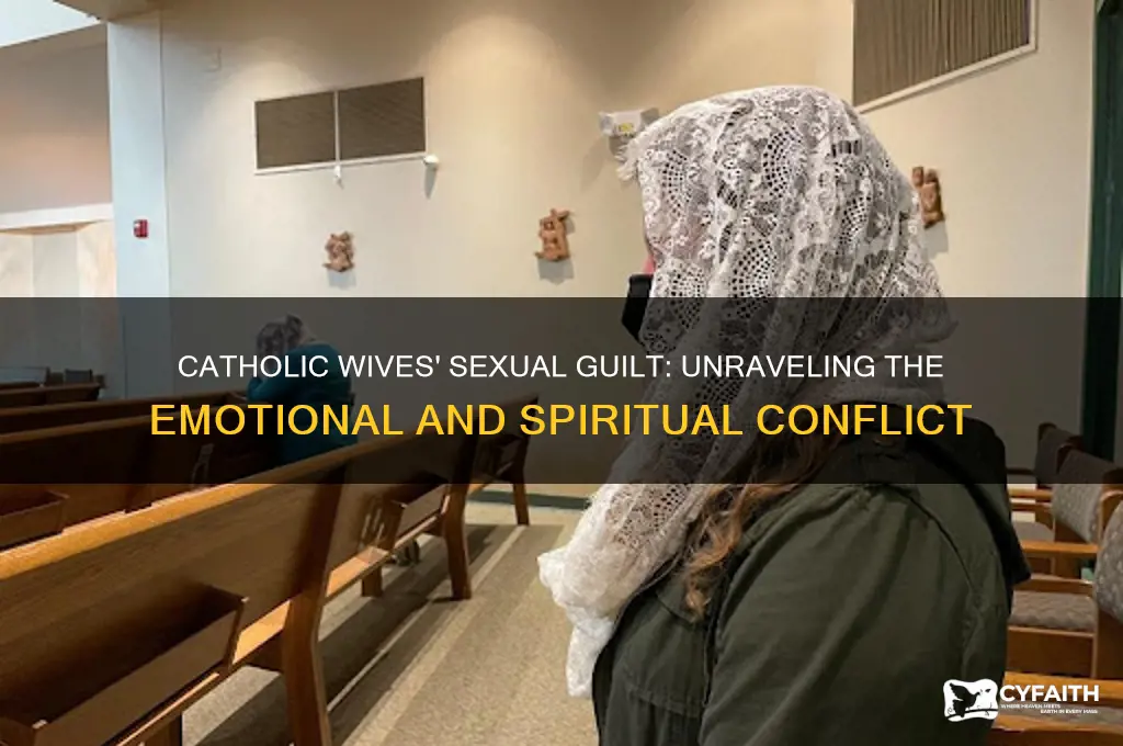 why do married catholic women feel guilty about sex
