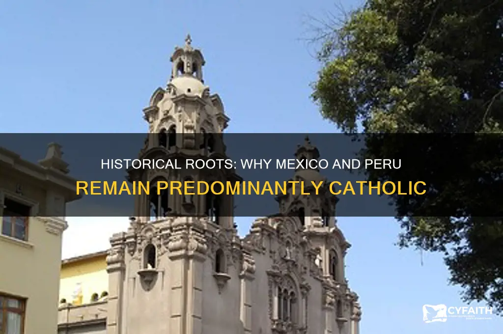 why do mexico and peru have primarily catholic populations