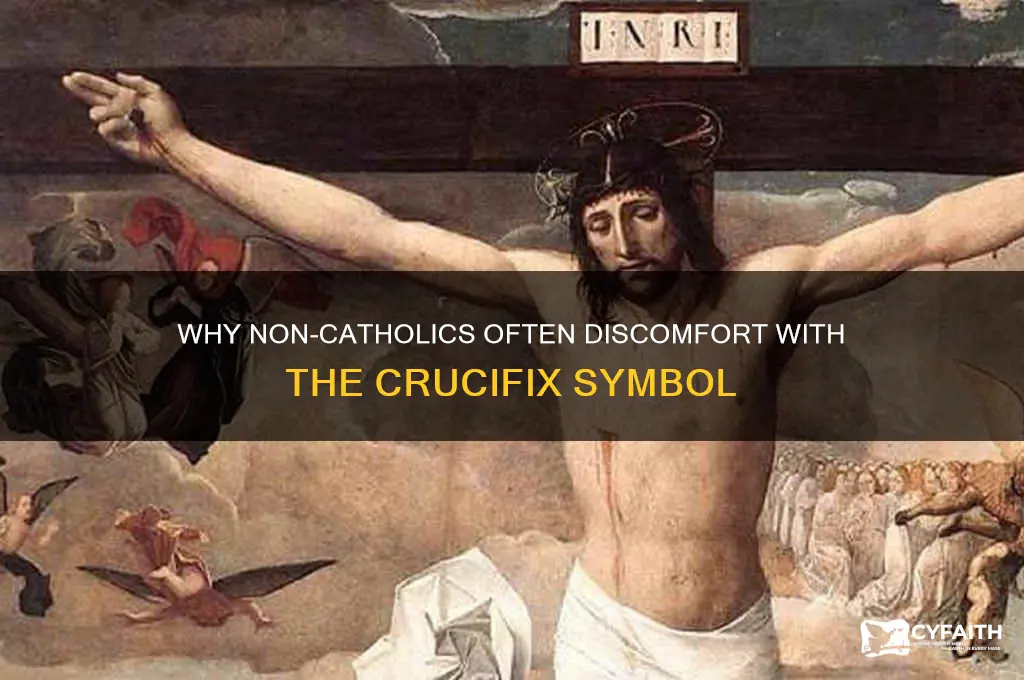 why do non catholics not like crucifix
