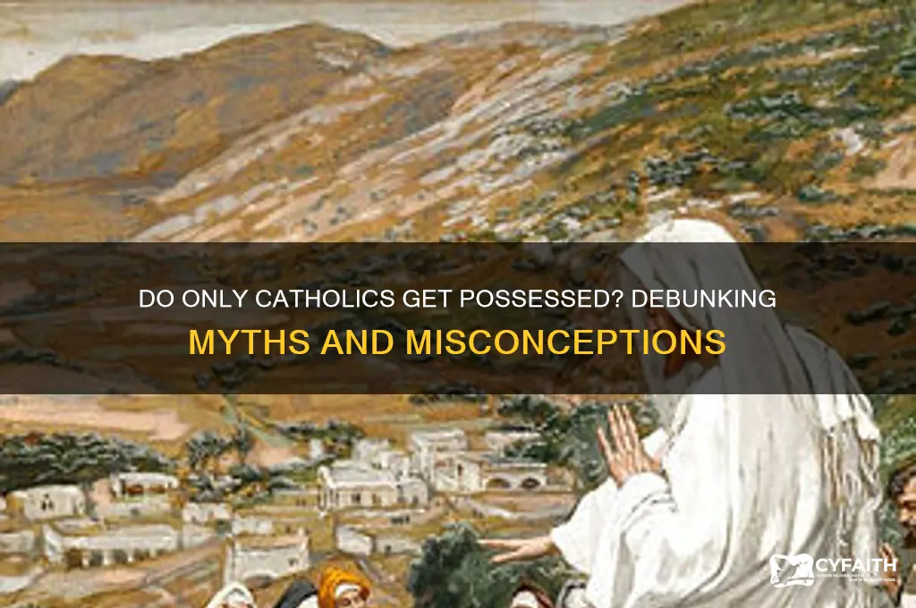 why do only catholics get posessed