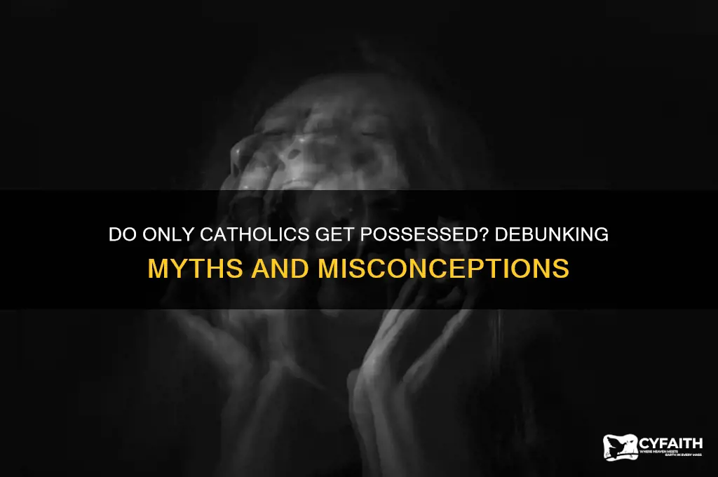 why do only catholics get possessed