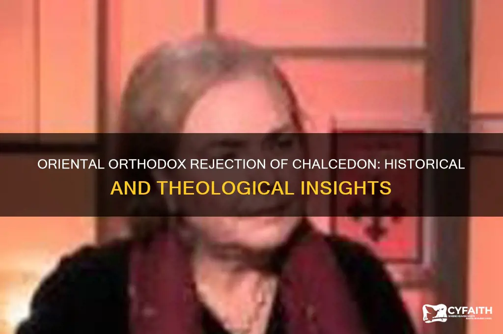 why do oriental orthodox not accept tghe council of chalcedon