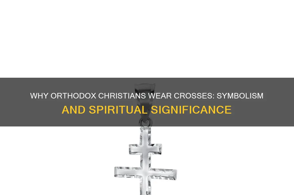 why do orthodox christians wear crosses