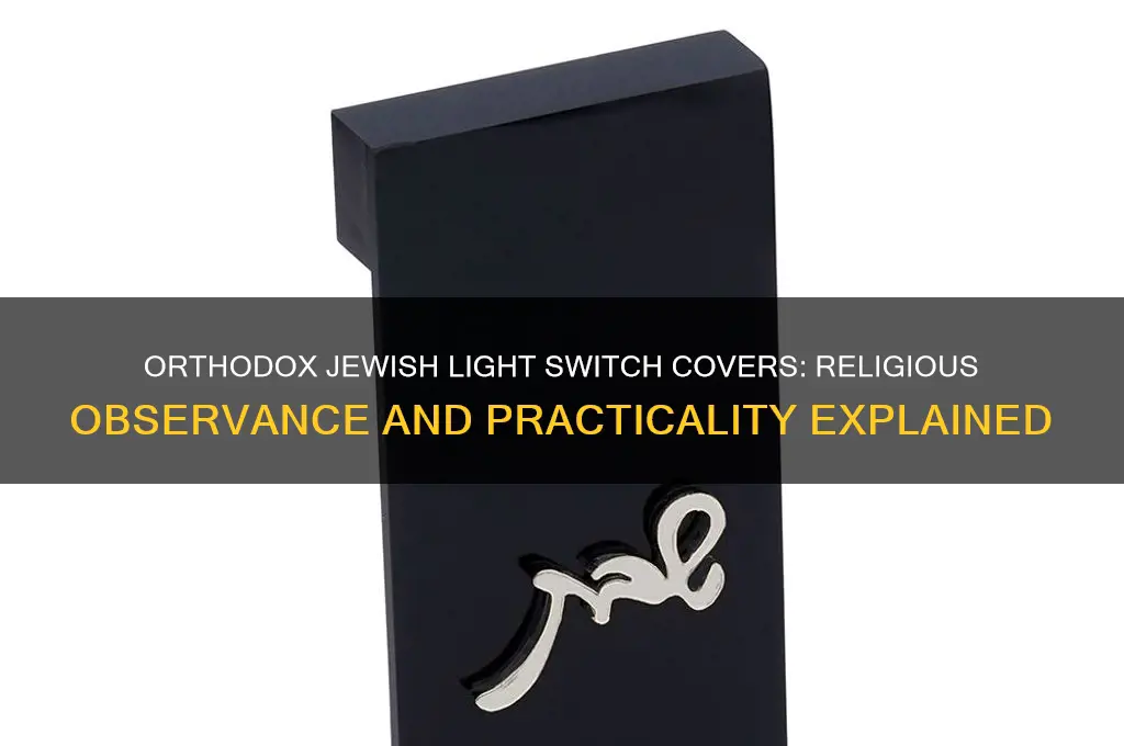 why do orthodox jews cover light switches
