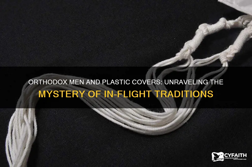 why do orthodox men cover themselves in plastic when flying