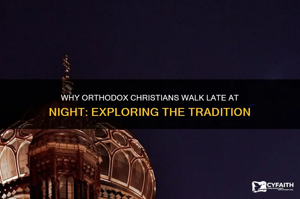 why do orthodox walk late at night