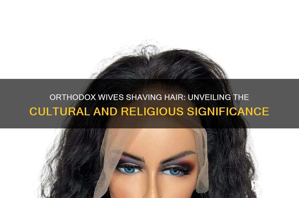 why do orthodox wives shave their hair
