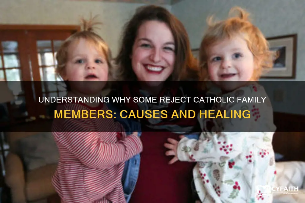 why do others reject family mamebers catholic