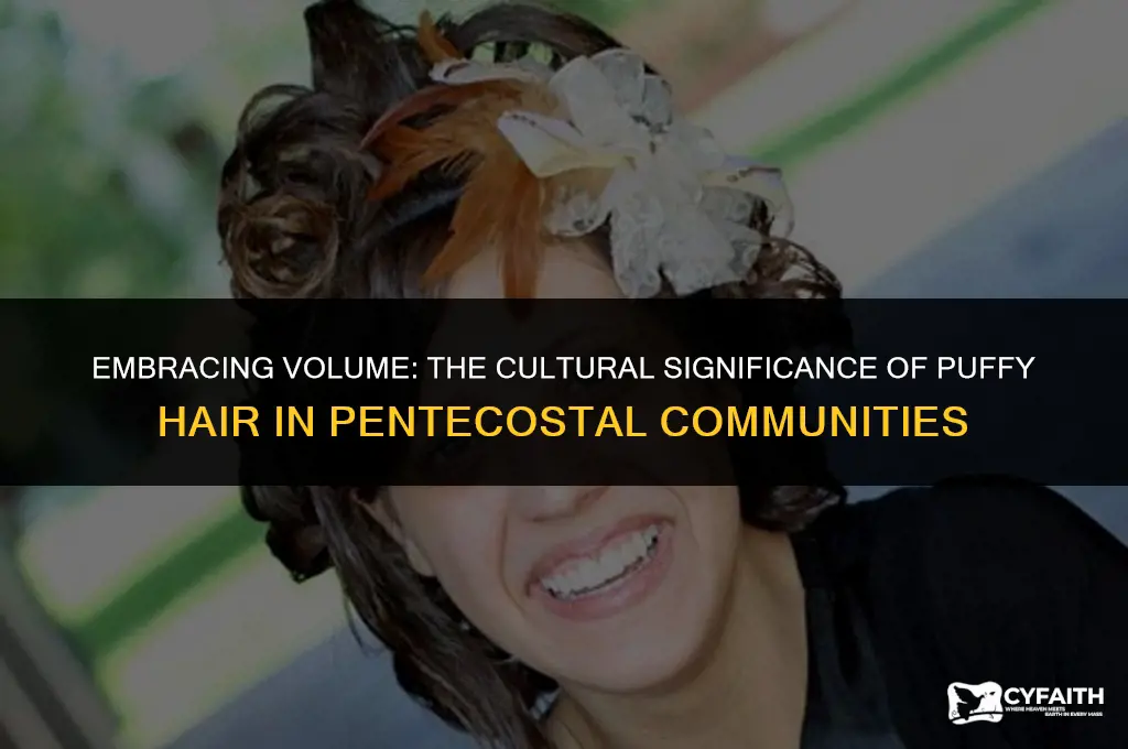 why do pentecostal women style their hair puffy