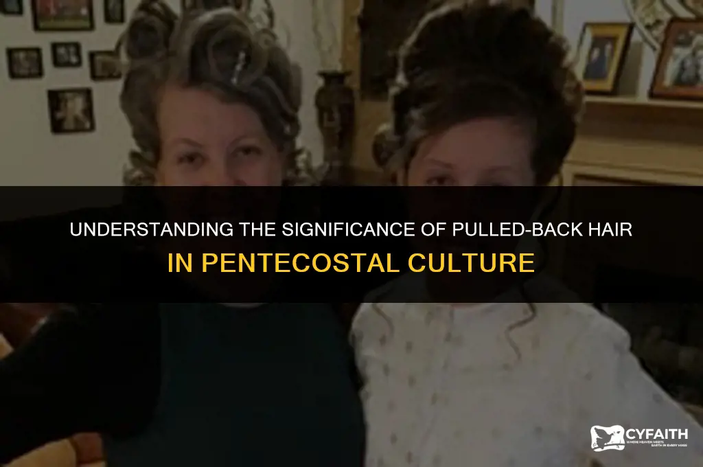 why do pentecostal women wear their hair pulled back
