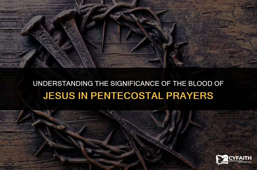 why do pentecostals pray the blood of jesus over everything