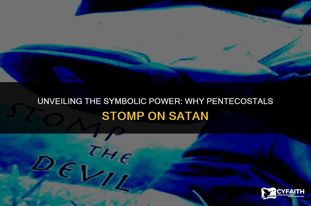why do pentecostals stomp on satan